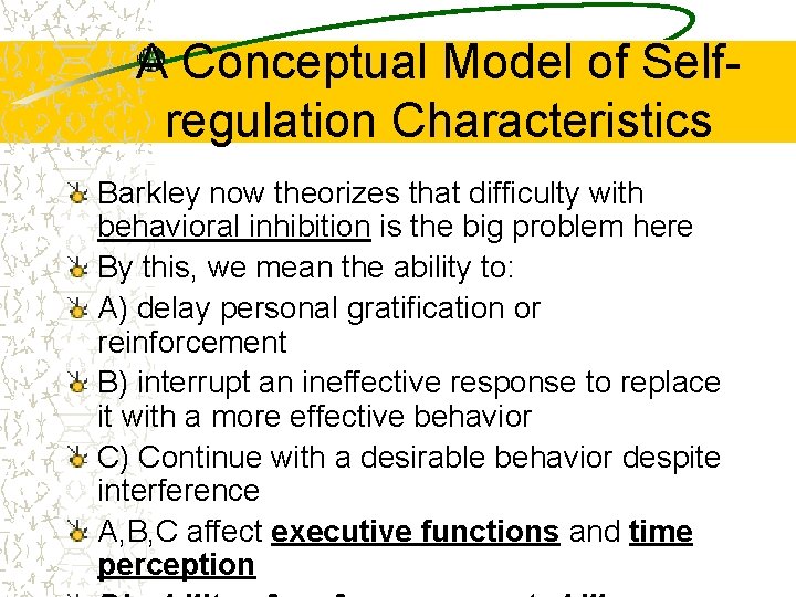 A Conceptual Model of Selfregulation Characteristics Barkley now theorizes that difficulty with behavioral inhibition