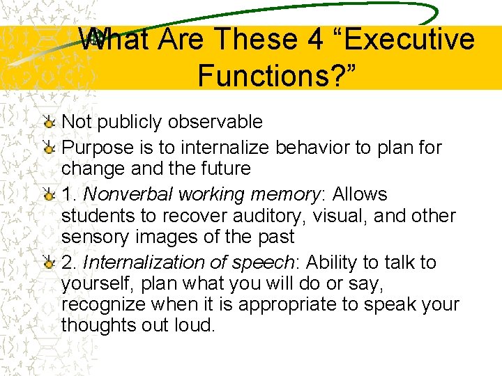 What Are These 4 “Executive Functions? ” Not publicly observable Purpose is to internalize