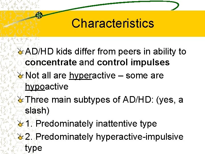 Characteristics AD/HD kids differ from peers in ability to concentrate and control impulses Not