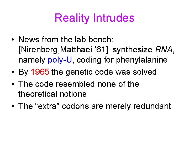 Reality Intrudes • News from the lab bench: [Nirenberg, Matthaei ’ 61] synthesize RNA,