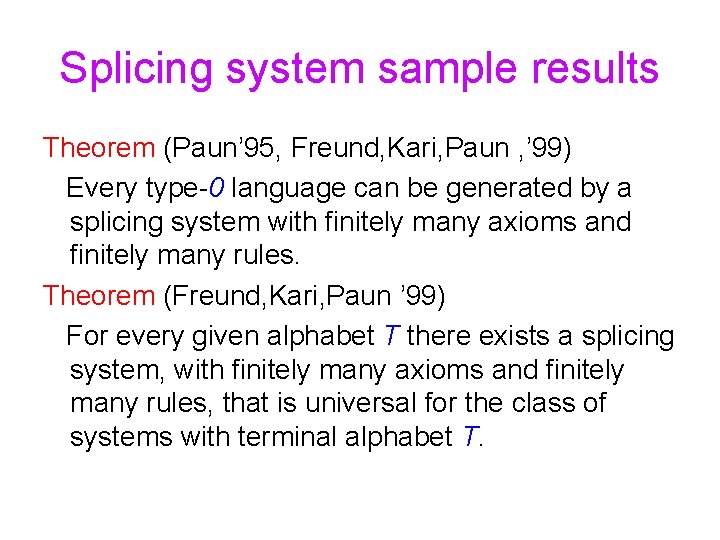 Splicing system sample results Theorem (Paun’ 95, Freund, Kari, Paun , ’ 99) Every