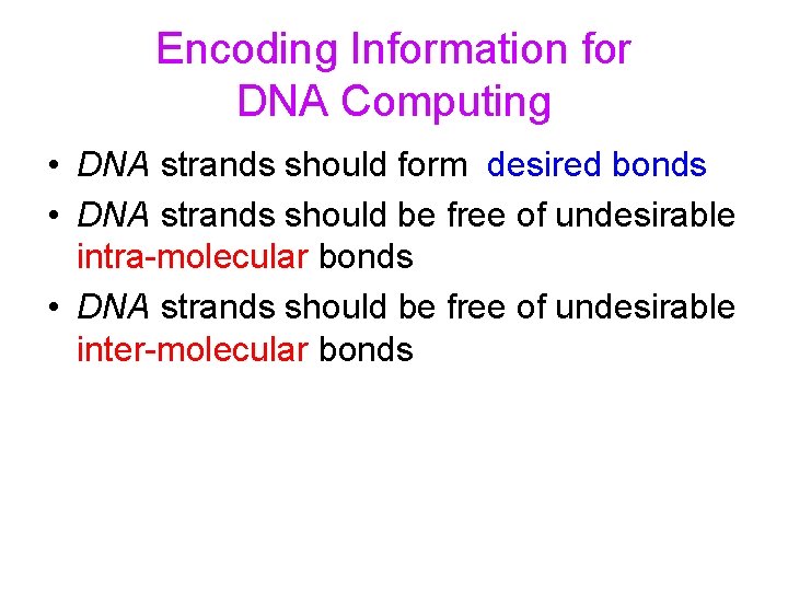 Encoding Information for DNA Computing • DNA strands should form desired bonds • DNA