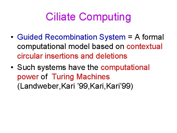 Ciliate Computing • Guided Recombination System = A formal computational model based on contextual