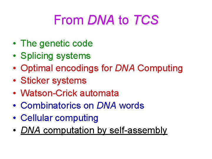 From DNA to TCS • • The genetic code Splicing systems Optimal encodings for