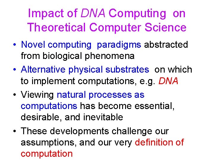 Impact of DNA Computing on Theoretical Computer Science • Novel computing paradigms abstracted from