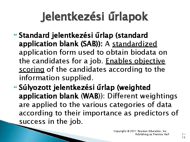 Jelentkezési űrlapok Standard jelentkezési űrlap (standard application blank (SAB)): A standardized application form used