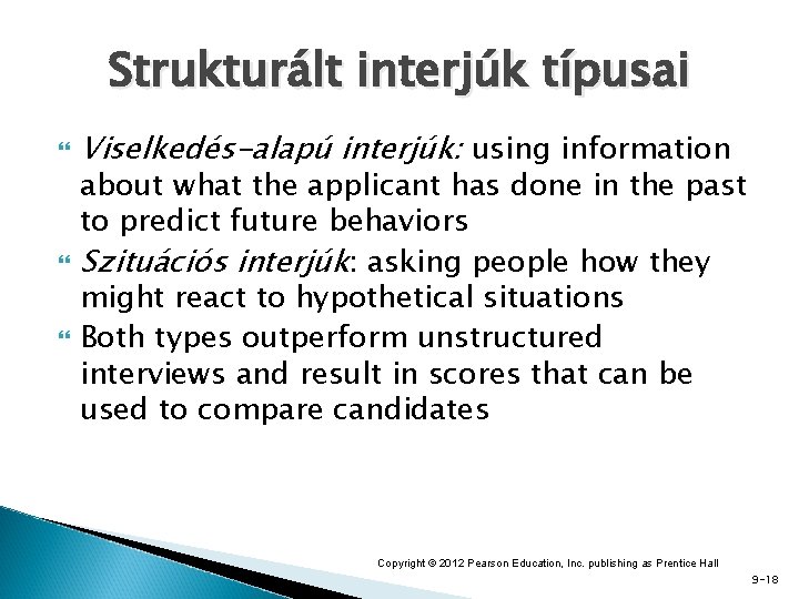 Strukturált interjúk típusai Viselkedés-alapú interjúk: using information about what the applicant has done in