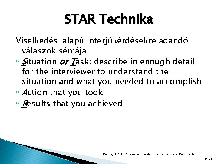 STAR Technika Viselkedés-alapú interjúkérdésekre adandó válaszok sémája: Situation or Task: describe in enough detail