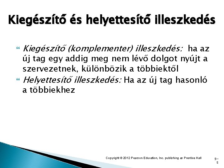 Kiegészítő és helyettesítő illeszkedés Kiegészítő (komplementer) illeszkedés: ha az új tag egy addig meg