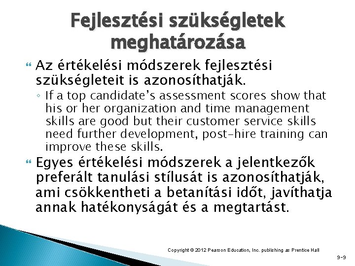 Fejlesztési szükségletek meghatározása Az értékelési módszerek fejlesztési szükségleteit is azonosíthatják. ◦ If a top