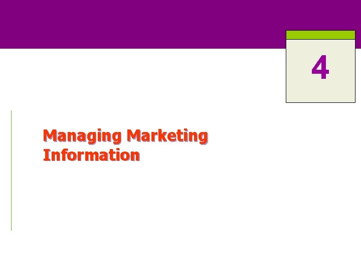 4 Managing Marketing Information 4 Managing Marketing Information