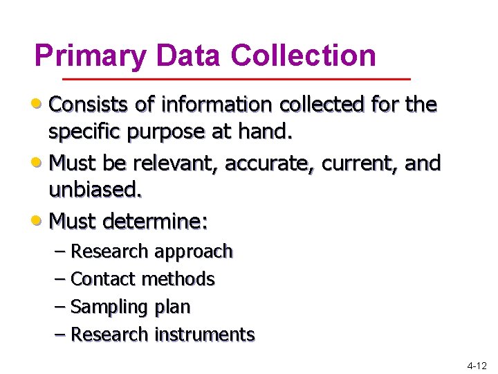 Primary Data Collection • Consists of information collected for the specific purpose at hand. Primary Data Collection • Consists of information collected for the specific purpose at hand.