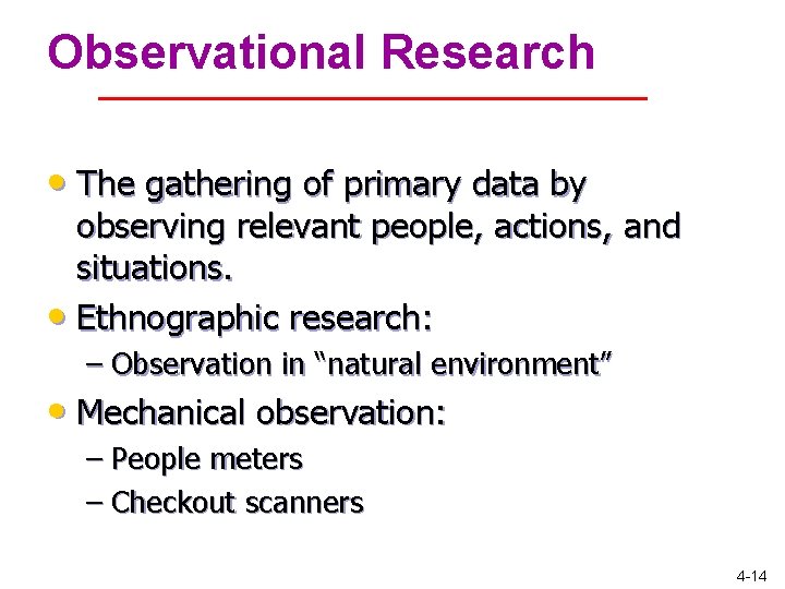 Observational Research • The gathering of primary data by observing relevant people, actions, and Observational Research • The gathering of primary data by observing relevant people, actions, and