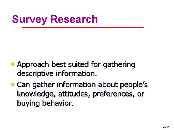 Survey Research • Approach best suited for gathering descriptive information. • Can gather information Survey Research • Approach best suited for gathering descriptive information. • Can gather information