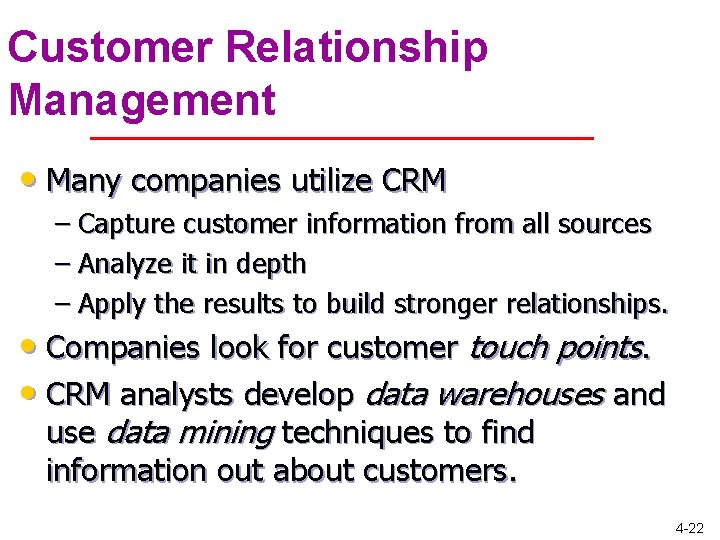 Customer Relationship Management • Many companies utilize CRM – Capture customer information from all Customer Relationship Management • Many companies utilize CRM – Capture customer information from all