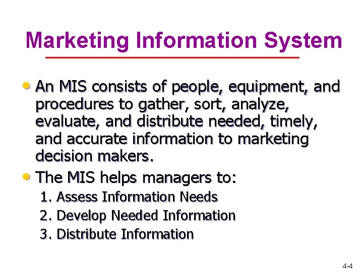 Marketing Information System • An MIS consists of people, equipment, and procedures to gather, Marketing Information System • An MIS consists of people, equipment, and procedures to gather,