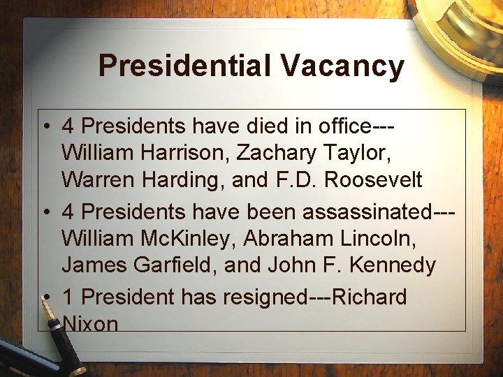 Presidential Vacancy • 4 Presidents have died in office--William Harrison, Zachary Taylor, Warren Harding,