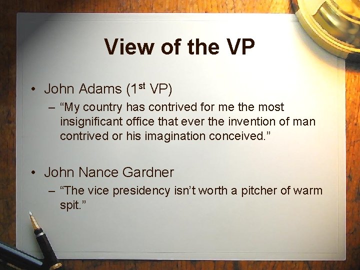 View of the VP • John Adams (1 st VP) – “My country has