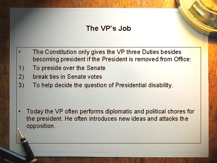 The VP’s Job • 1) 2) 3) The Constitution only gives the VP three