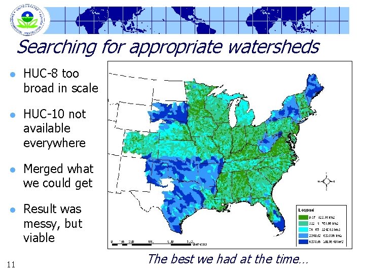 Searching for appropriate watersheds l HUC-8 too broad in scale l HUC-10 not available