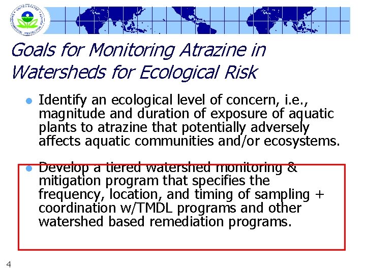 Goals for Monitoring Atrazine in Watersheds for Ecological Risk 4 l Identify an ecological