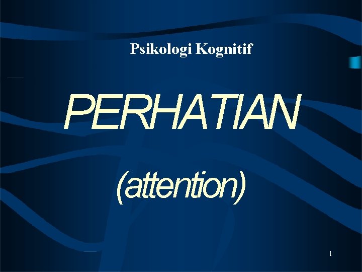 Psikologi Kognitif PERHATIAN (attention) 1 