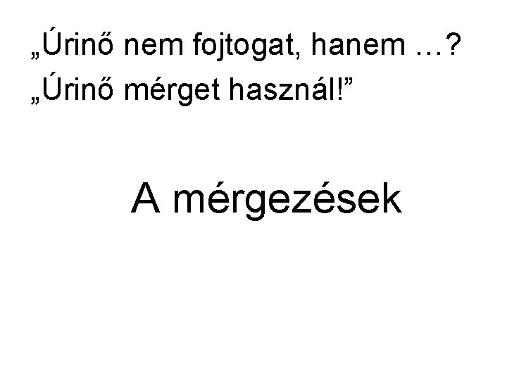 „Úrinő nem fojtogat, hanem …? „Úrinő mérget használ!” A mérgezések 