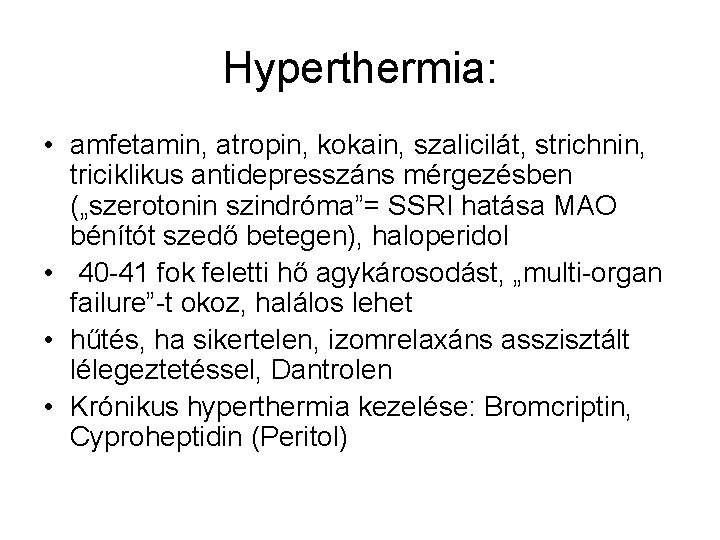 Hyperthermia: • amfetamin, atropin, kokain, szalicilát, strichnin, triciklikus antidepresszáns mérgezésben („szerotonin szindróma”= SSRI hatása