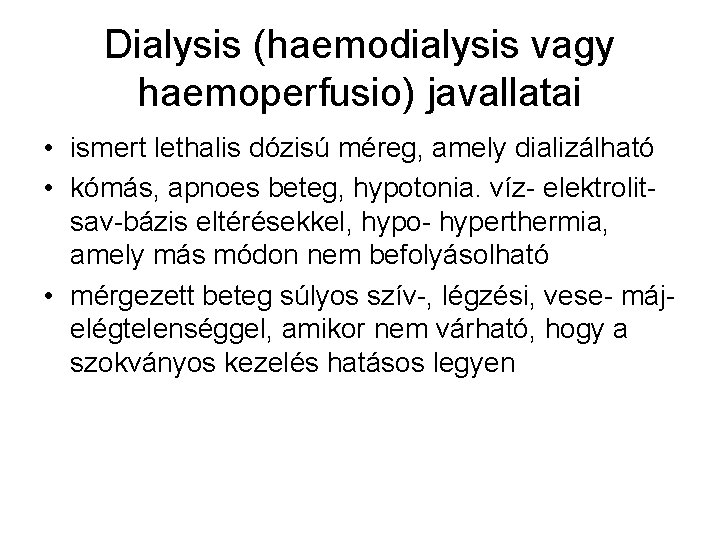 Dialysis (haemodialysis vagy haemoperfusio) javallatai • ismert lethalis dózisú méreg, amely dializálható • kómás,