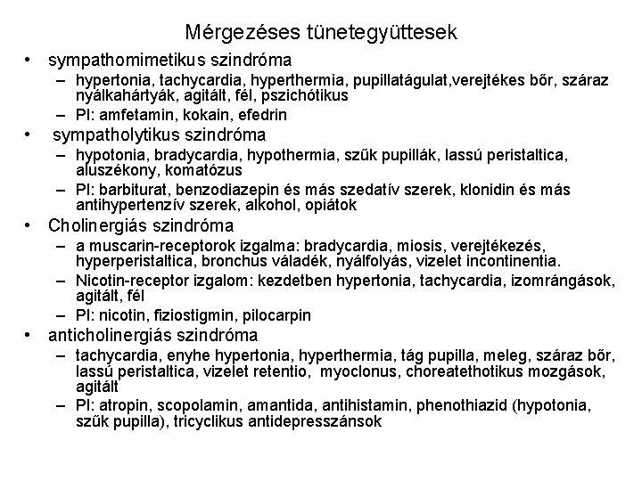 Mérgezéses tünetegyüttesek • sympathomimetikus szindróma – hypertonia, tachycardia, hyperthermia, pupillatágulat, verejtékes bőr, száraz nyálkahártyák,