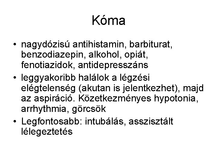 Kóma • nagydózisú antihistamin, barbiturat, benzodiazepin, alkohol, opiát, fenotiazidok, antidepresszáns • leggyakoribb halálok a