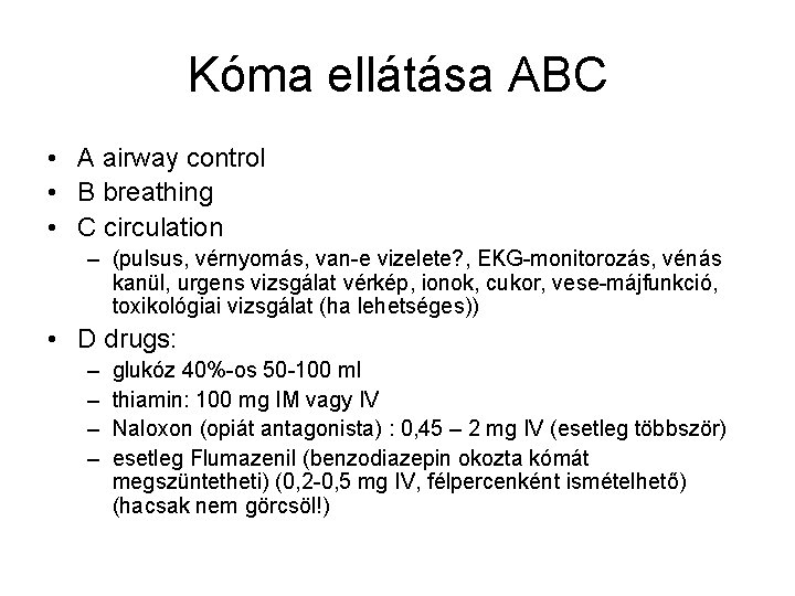 Kóma ellátása ABC • A airway control • B breathing • C circulation –