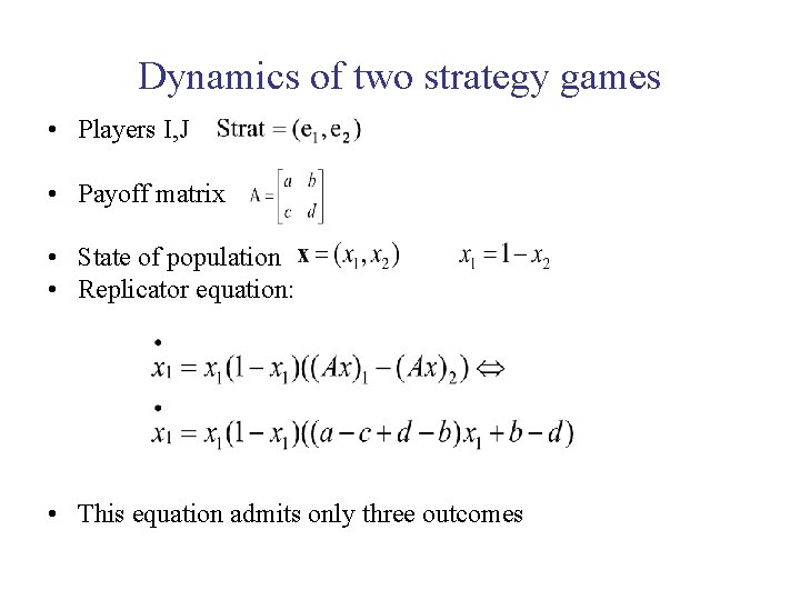 Dynamics of two strategy games • Players I, J • Payoff matrix • State