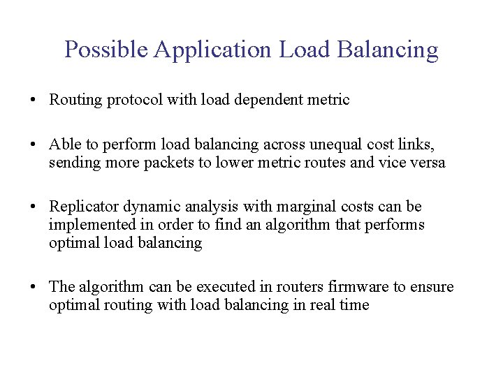 Possible Application Load Balancing • Routing protocol with load dependent metric • Able to