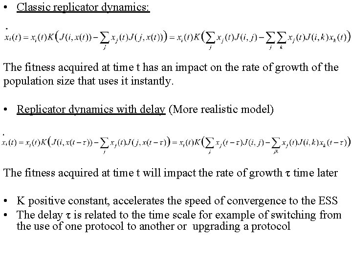  • Classic replicator dynamics: The fitness acquired at time t has an impact