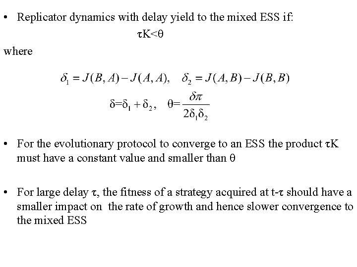  • Replicator dynamics with delay yield to the mixed ESS if: τK<θ where