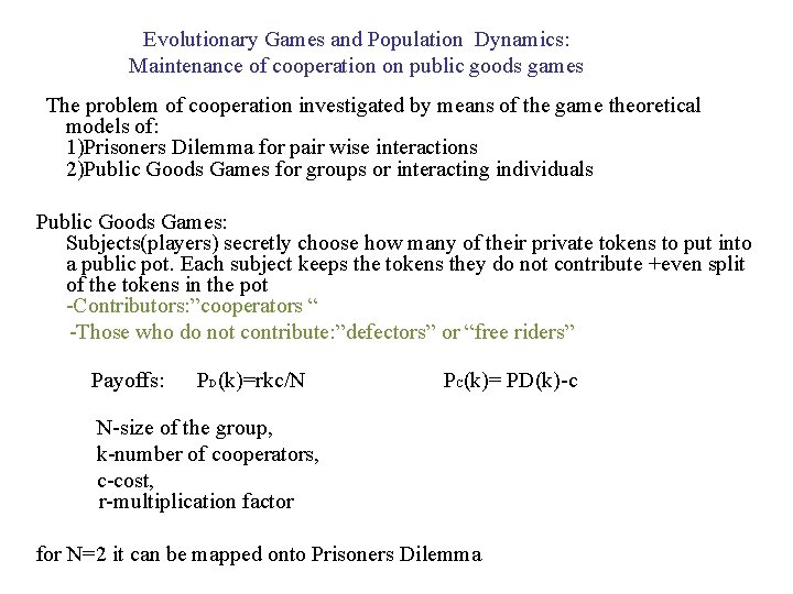 Evolutionary Games and Population Dynamics: Maintenance of cooperation on public goods games The problem