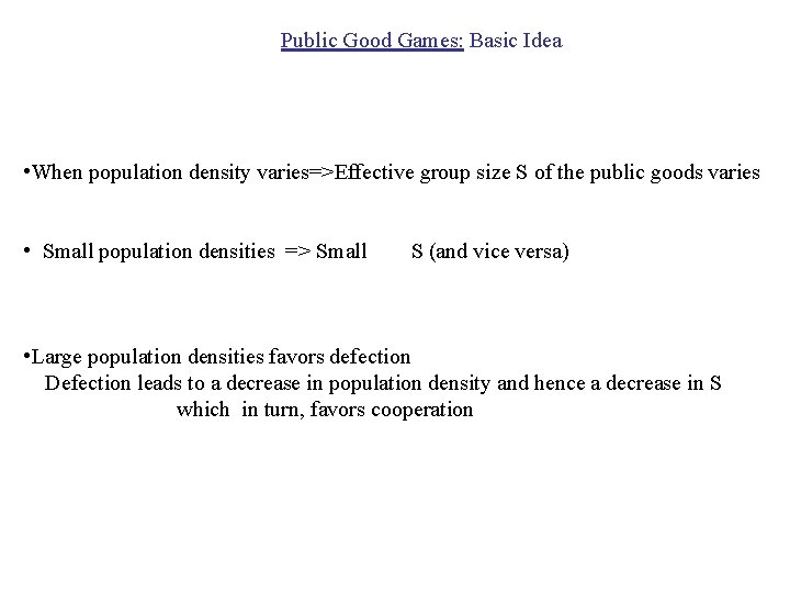 Public Good Games: Basic Idea • When population density varies=>Effective group size S of