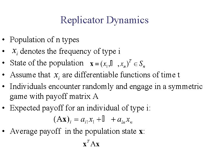 Replicator Dynamics • • • Population of n types denotes the frequency of type