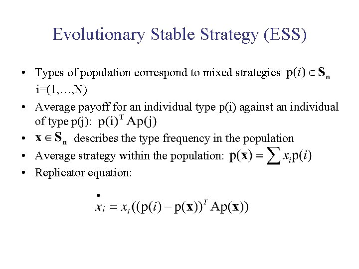 Evolutionary Stable Strategy (ESS) • Types of population correspond to mixed strategies i=(1, …,