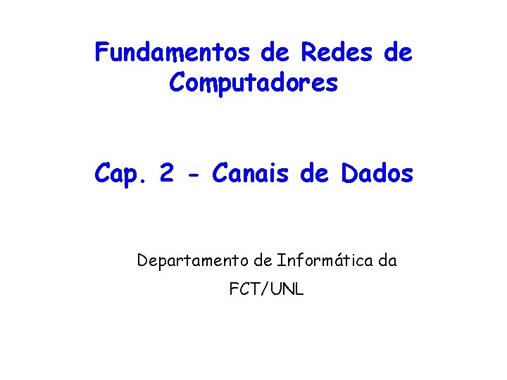 Fundamentos de Redes de Computadores Cap. 2 - Canais de Dados Departamento de Informática