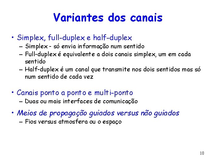 Variantes dos canais • Simplex, full-duplex e half-duplex – Simplex - só envia informação