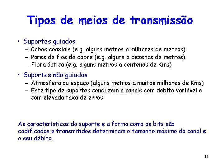 Tipos de meios de transmissão • Suportes guiados – Cabos coaxiais (e. g. alguns