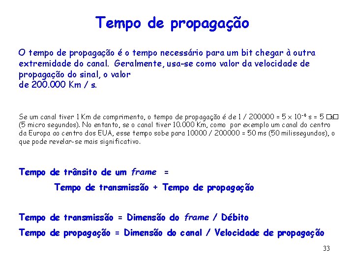 Tempo de propagação O tempo de propagação é o tempo necessário para um bit