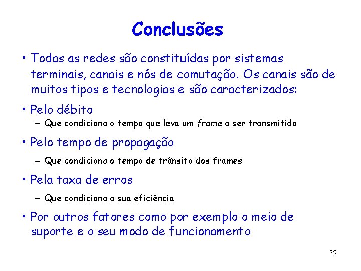 Conclusões • Todas as redes são constituídas por sistemas terminais, canais e nós de