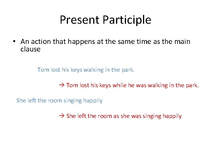 Present Participle • An action that happens at the same time as the main