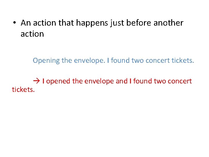 • An action that happens just before another action Opening the envelope. I • An action that happens just before another action Opening the envelope. I