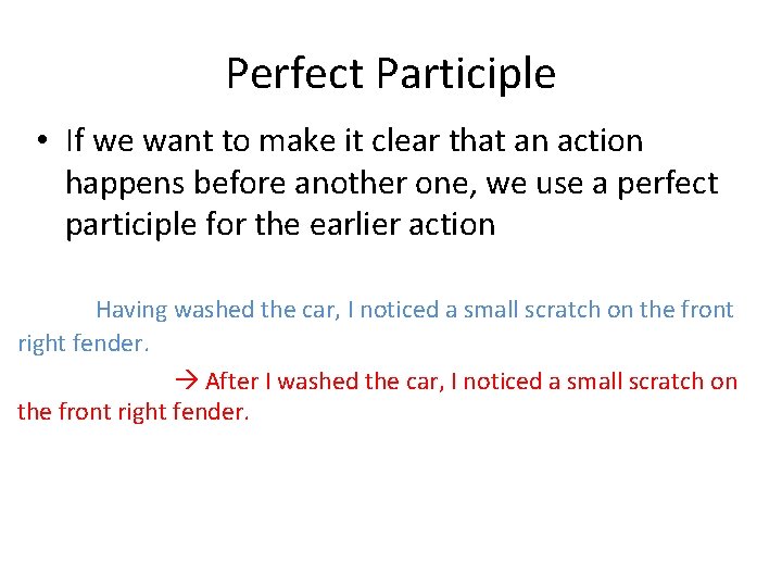 Perfect Participle • If we want to make it clear that an action happens