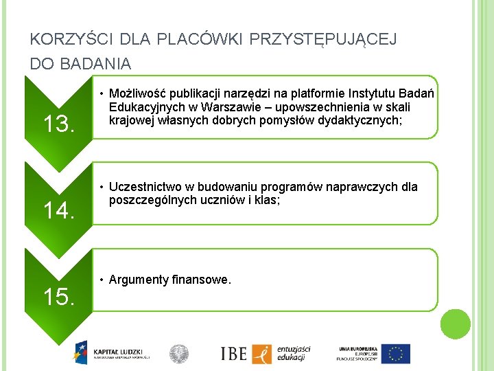 KORZYŚCI DLA PLACÓWKI PRZYSTĘPUJĄCEJ DO BADANIA 13. 14. 15. • Możliwość publikacji narzędzi na