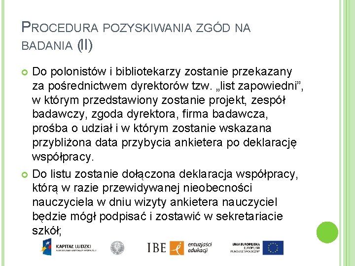 PROCEDURA POZYSKIWANIA ZGÓD NA BADANIA (II) Do polonistów i bibliotekarzy zostanie przekazany za pośrednictwem